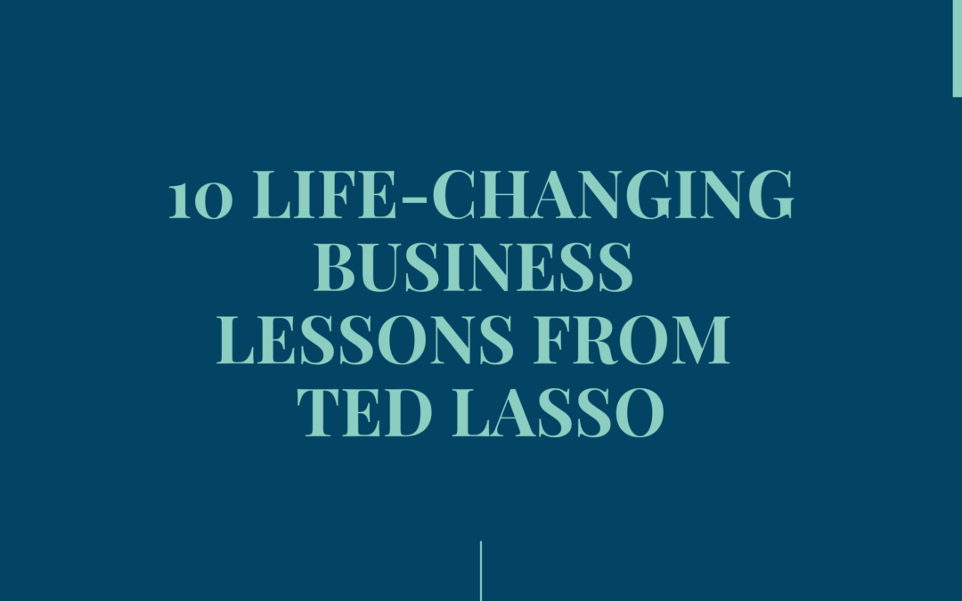 10 Life-Changing Business Lessons I Learned from Ted Lasso